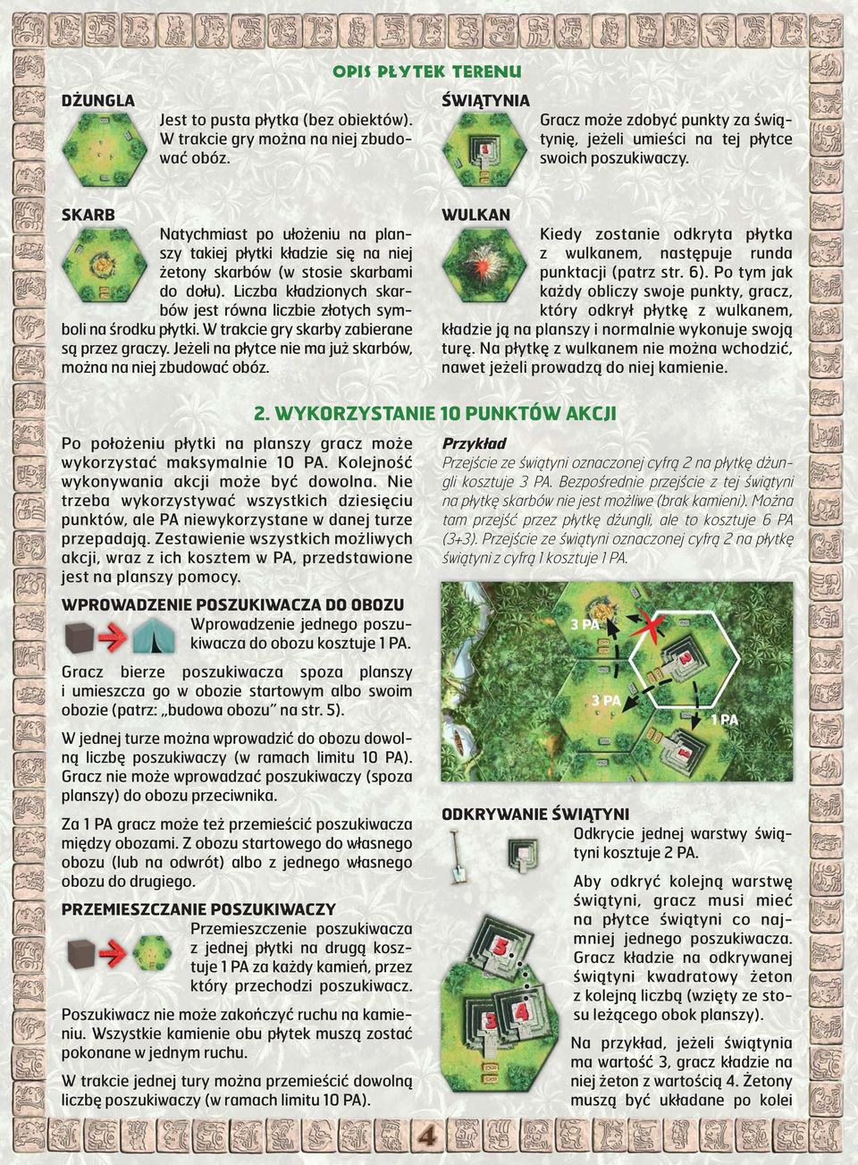 SKARB Natychmiast po ułożeniu na planszy takiej płytki kładzie się na niej żetony skarbów (w stosie skarbami do dołu). Liczba kładzionych skarbów jest równa liczbie złotych symboli na środku płytki.