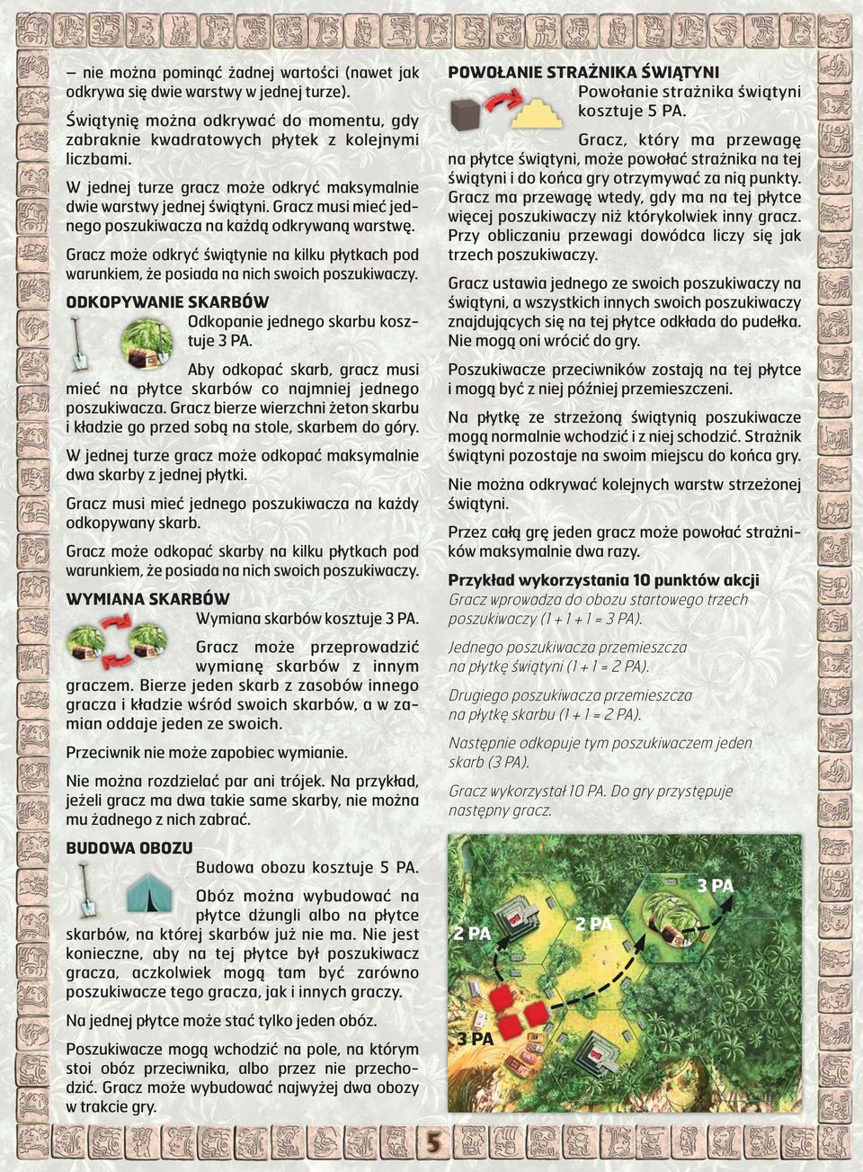 Gracz może odkryć świątynie na kilku płytkach pod warunkiem, że posiada na nich swoich poszukiwaczy. ODKOPYWANIE SKARBÓW Odkopanie jednego skarbu kosztuje 3 PA.