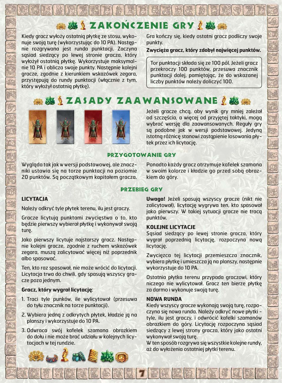 Następnie kolejni gracze, zgodnie z kierunkiem wskazówek zegara, przystępują do rundy punktacji (włącznie z tym, który wyłożył ostatnią płytkę).