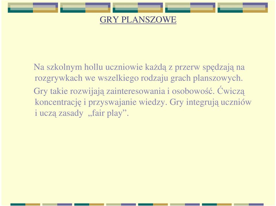 Gry takie rozwijają zainteresowania i osobowość.
