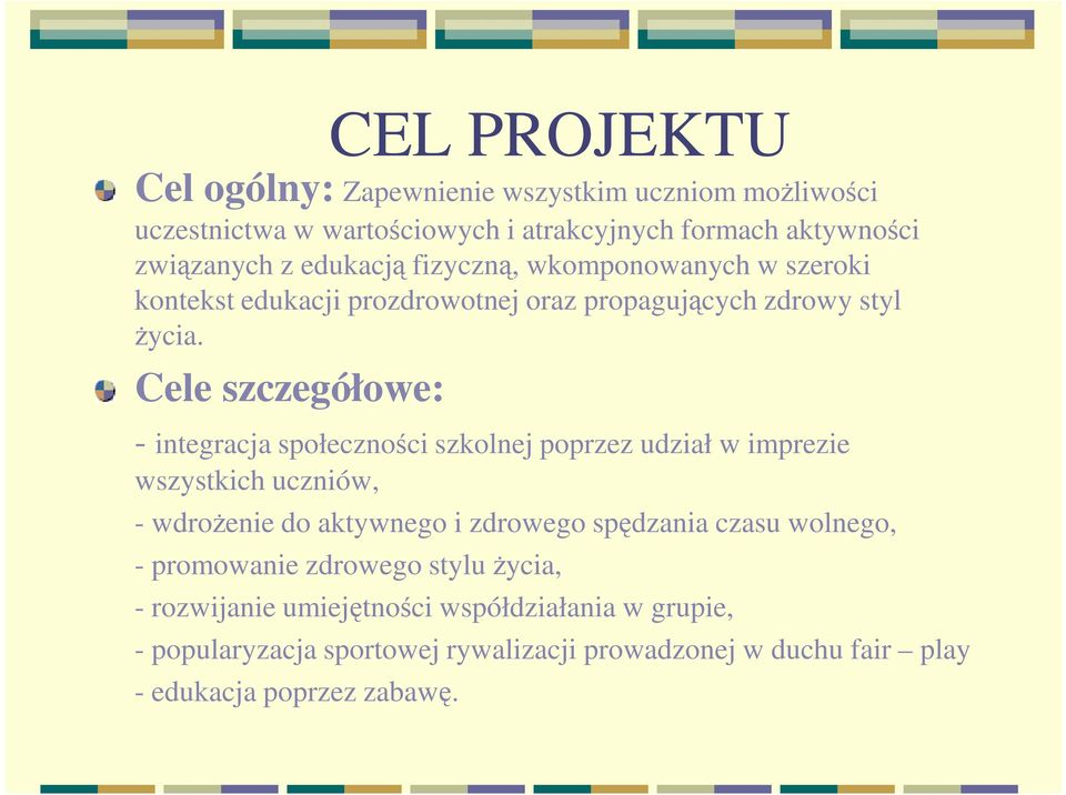 Cele szczegółowe: - integracja społeczności szkolnej poprzez udział w imprezie wszystkich uczniów, - wdroŝenie do aktywnego i zdrowego spędzania
