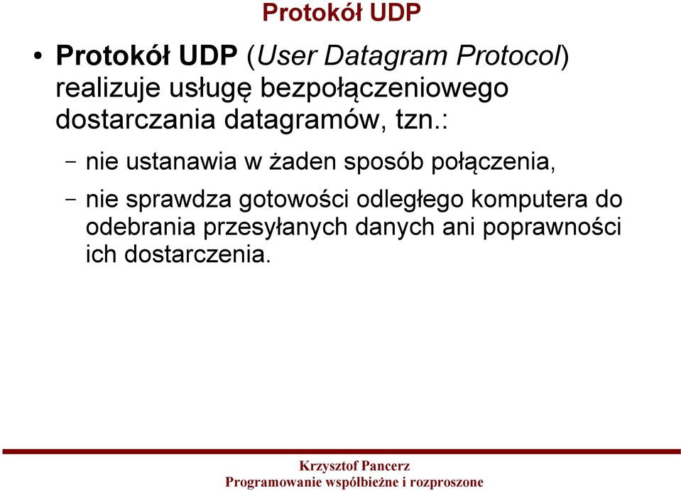 : nie ustanawia w żaden sposób połączenia, nie sprawdza gotowości