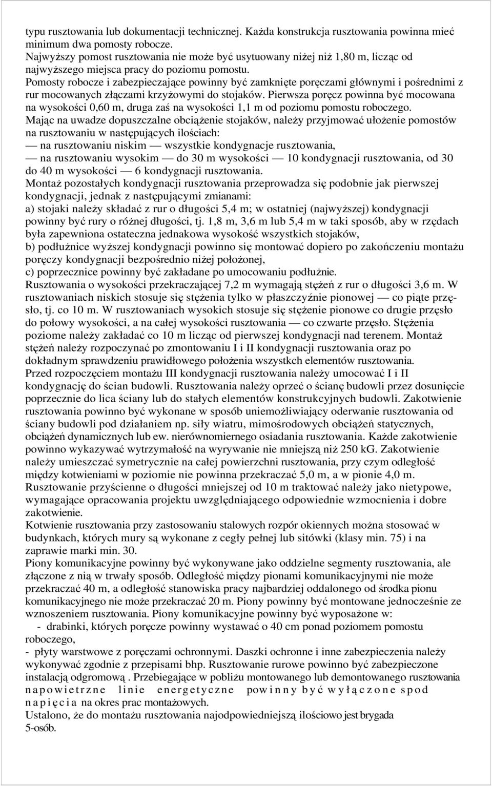 Pomosty robocze i zabezpieczające powinny być zamknięte poręczami głównymi i pośrednimi z rur mocowanych złączami krzyŝowymi do stojaków.