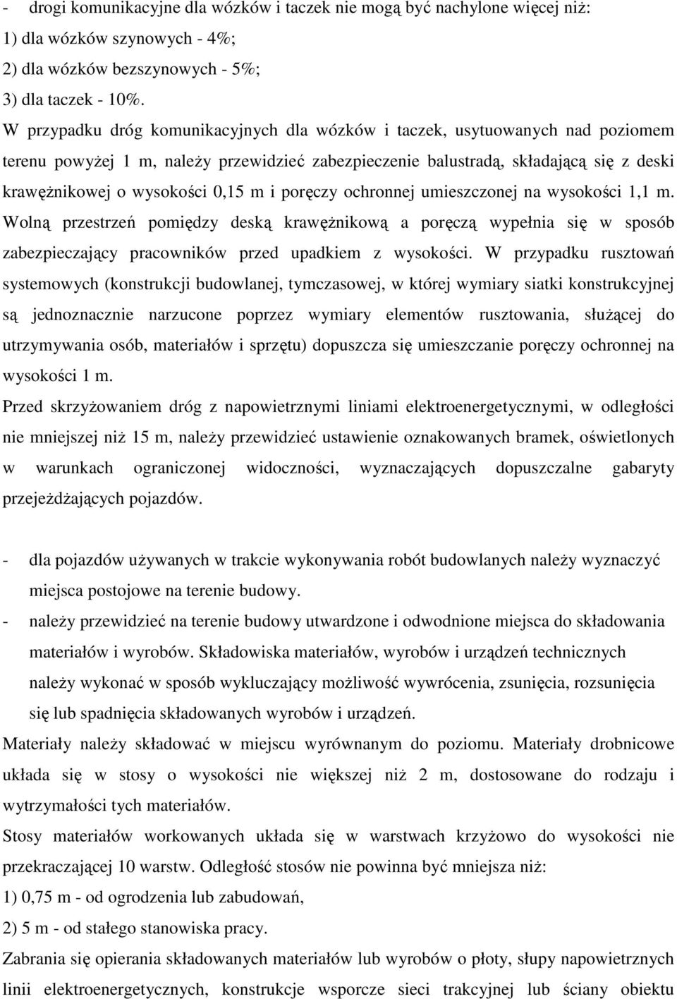 m i poręczy ochronnej umieszczonej na wysokości 1,1 m. Wolną przestrzeń pomiędzy deską krawęŝnikową a poręczą wypełnia się w sposób zabezpieczający pracowników przed upadkiem z wysokości.