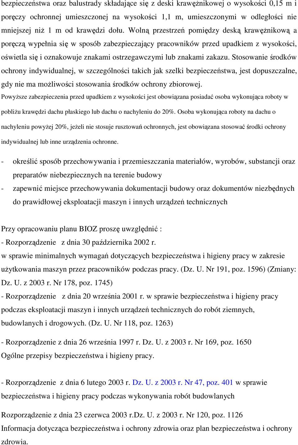 Wolną przestrzeń pomiędzy deską krawęŝnikową a poręczą wypełnia się w sposób zabezpieczający pracowników przed upadkiem z wysokości, oświetla się i oznakowuje znakami ostrzegawczymi lub znakami