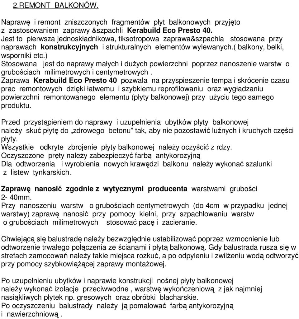 ) Stosowana jest do naprawy małych i duŝych powierzchni poprzez nanoszenie warstw o grubościach milimetrowych i centymetrowych.