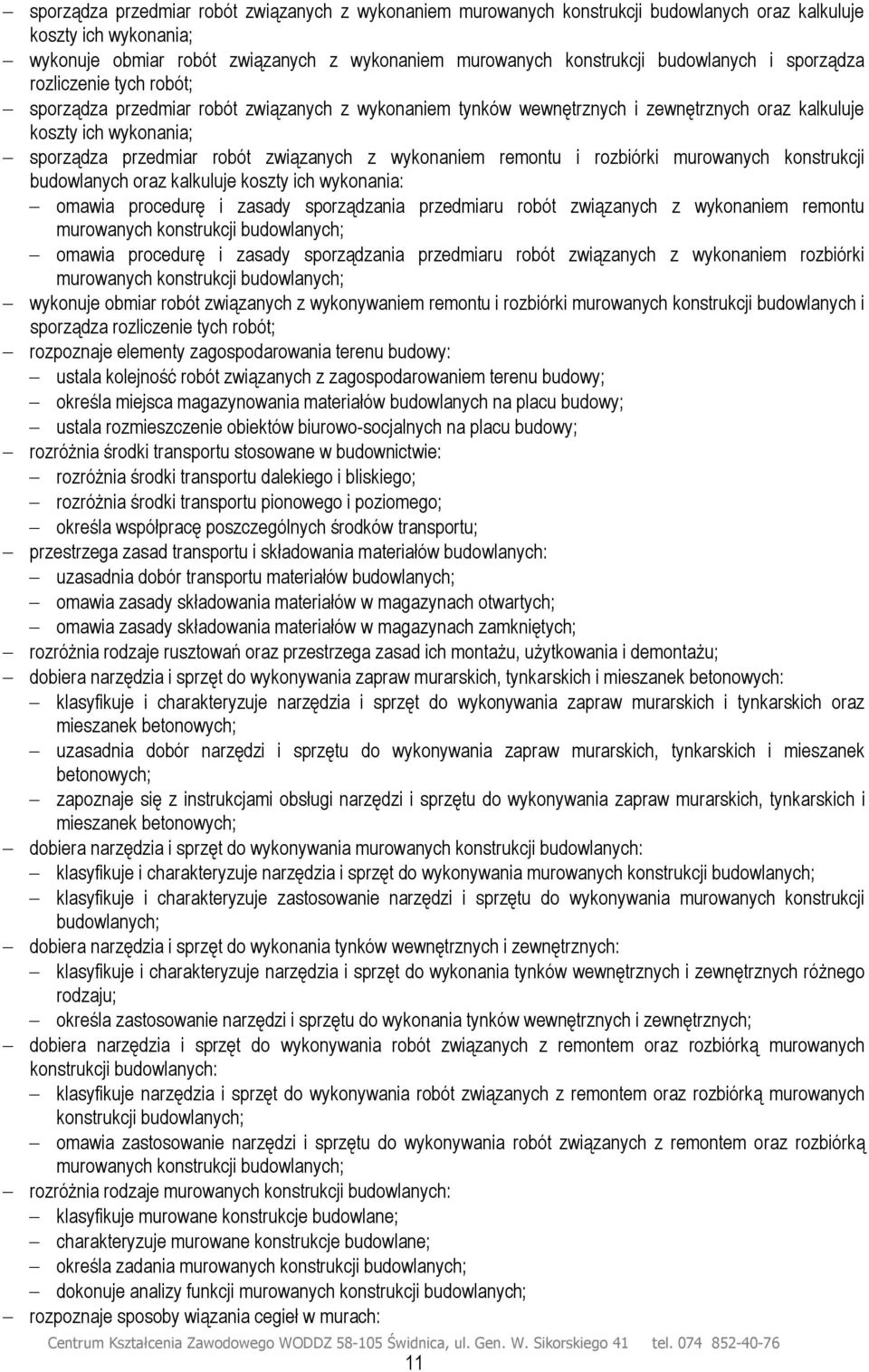 związanych z wykonaniem remontu i rozbiórki murowanych konstrukcji budowlanych oraz kalkuluje koszty ich wykonania: omawia procedurę i zasady sporządzania przedmiaru robót związanych z wykonaniem