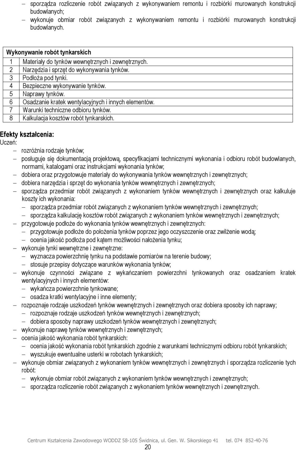 6 Osadzanie kratek wentylacyjnych i innych elementów. 7 Warunki techniczne odbioru tynków. 8 Kalkulacja kosztów robót tynkarskich.