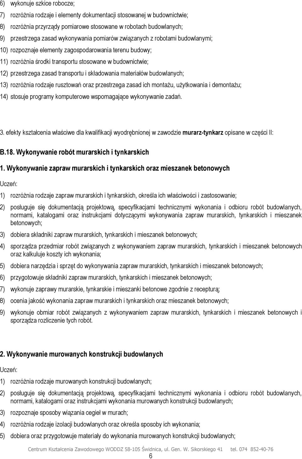 materiałów 13) rozróżnia rodzaje rusztowań oraz przestrzega zasad ich montażu, użytkowania i demontażu; 14) stosuje programy komputerowe wspomagające wykonywanie zadań. 3.