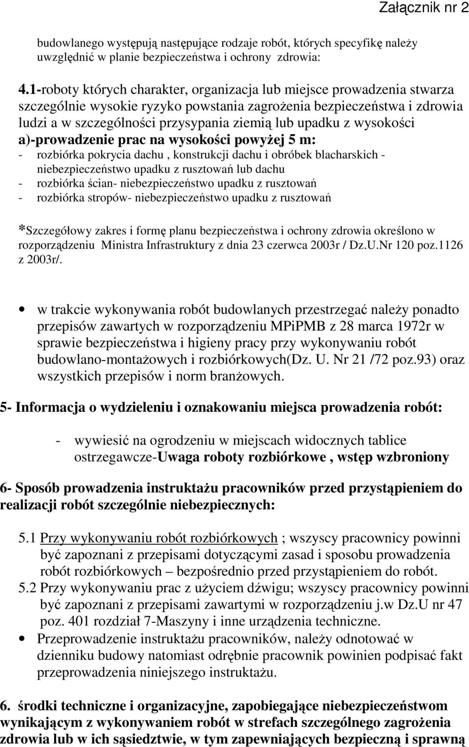 z wysokości a)-prowadzenie prac na wysokości powyŝej 5 m: - rozbiórka pokrycia dachu, konstrukcji dachu i obróbek blacharskich - niebezpieczeństwo upadku z rusztowań lub dachu - rozbiórka ścian-