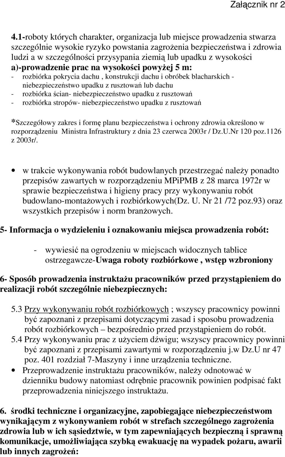 ścian- niebezpieczeństwo upadku z rusztowań - rozbiórka stropów- niebezpieczeństwo upadku z rusztowań *Szczegółowy zakres i formę planu bezpieczeństwa i ochrony zdrowia określono w rozporządzeniu