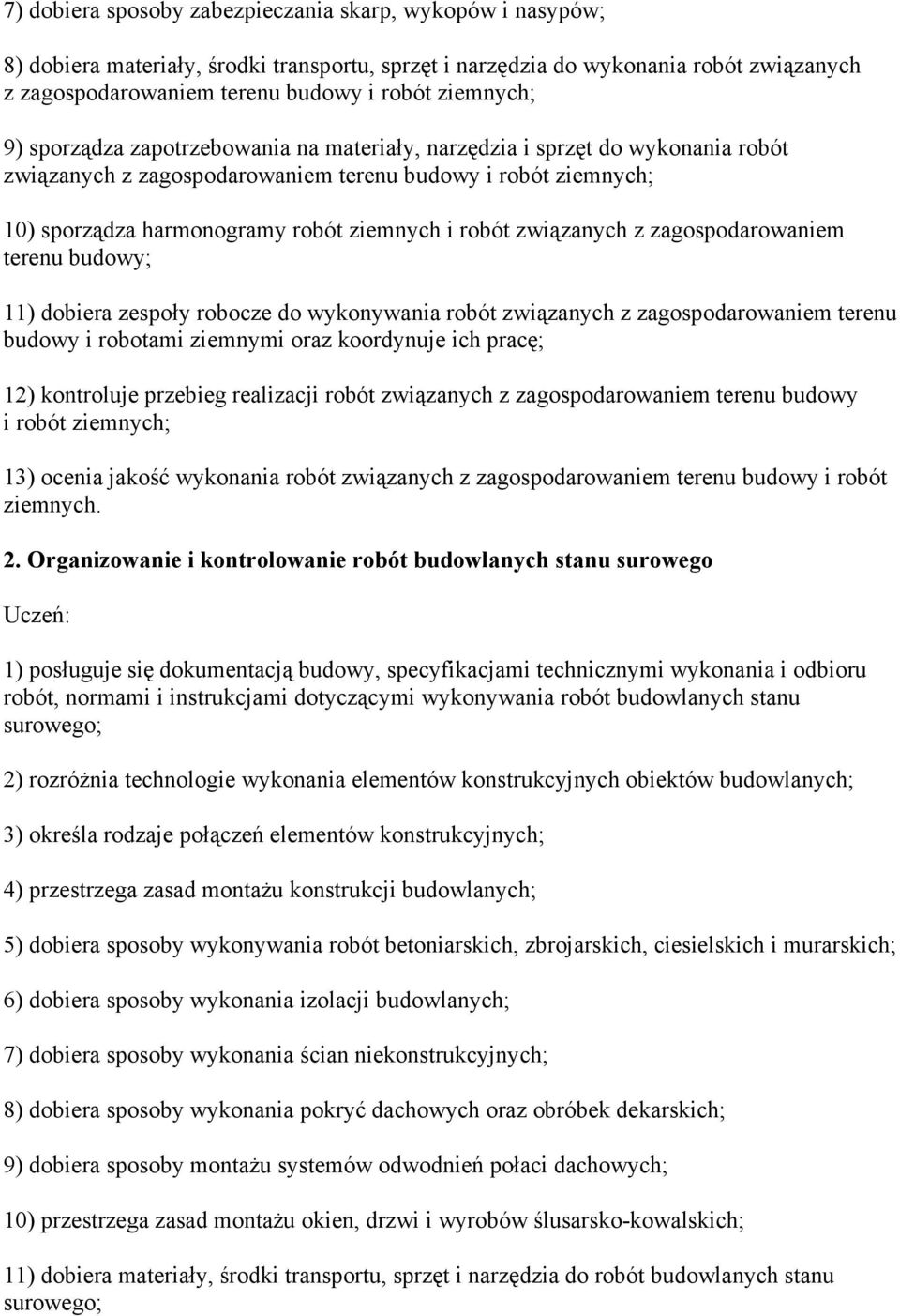 robót związanych z zagospodarowaniem terenu budowy; 11) dobiera zespoły robocze do wykonywania robót związanych z zagospodarowaniem terenu budowy i robotami ziemnymi oraz koordynuje ich pracę; 12)