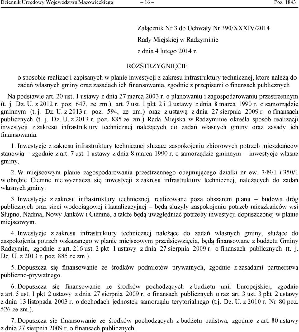 finansach publicznych Na podstawie art. 20 ust. 1 ustawy z dnia 27 marca 2003 r. o planowaniu i zagospodarowaniu przestrzennym (t. j. Dz. U. z 2012 r. poz. 647, ze zm.), art. 7 ust.