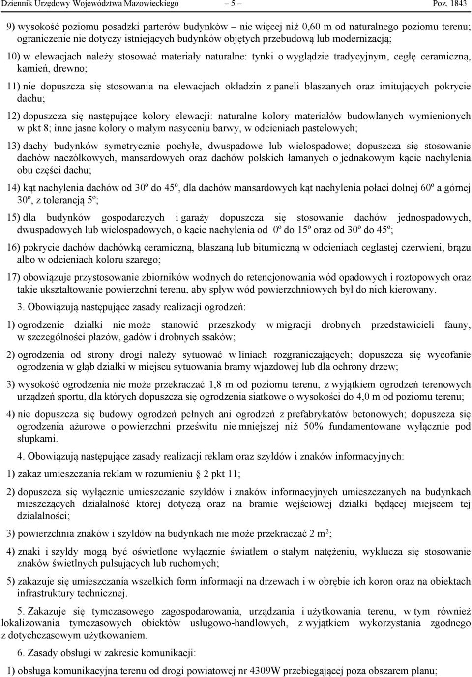 elewacjach należy stosować materiały naturalne: tynki o wyglądzie tradycyjnym, cegłę ceramiczną, kamień, drewno; 11) nie dopuszcza się stosowania na elewacjach okładzin z paneli blaszanych oraz