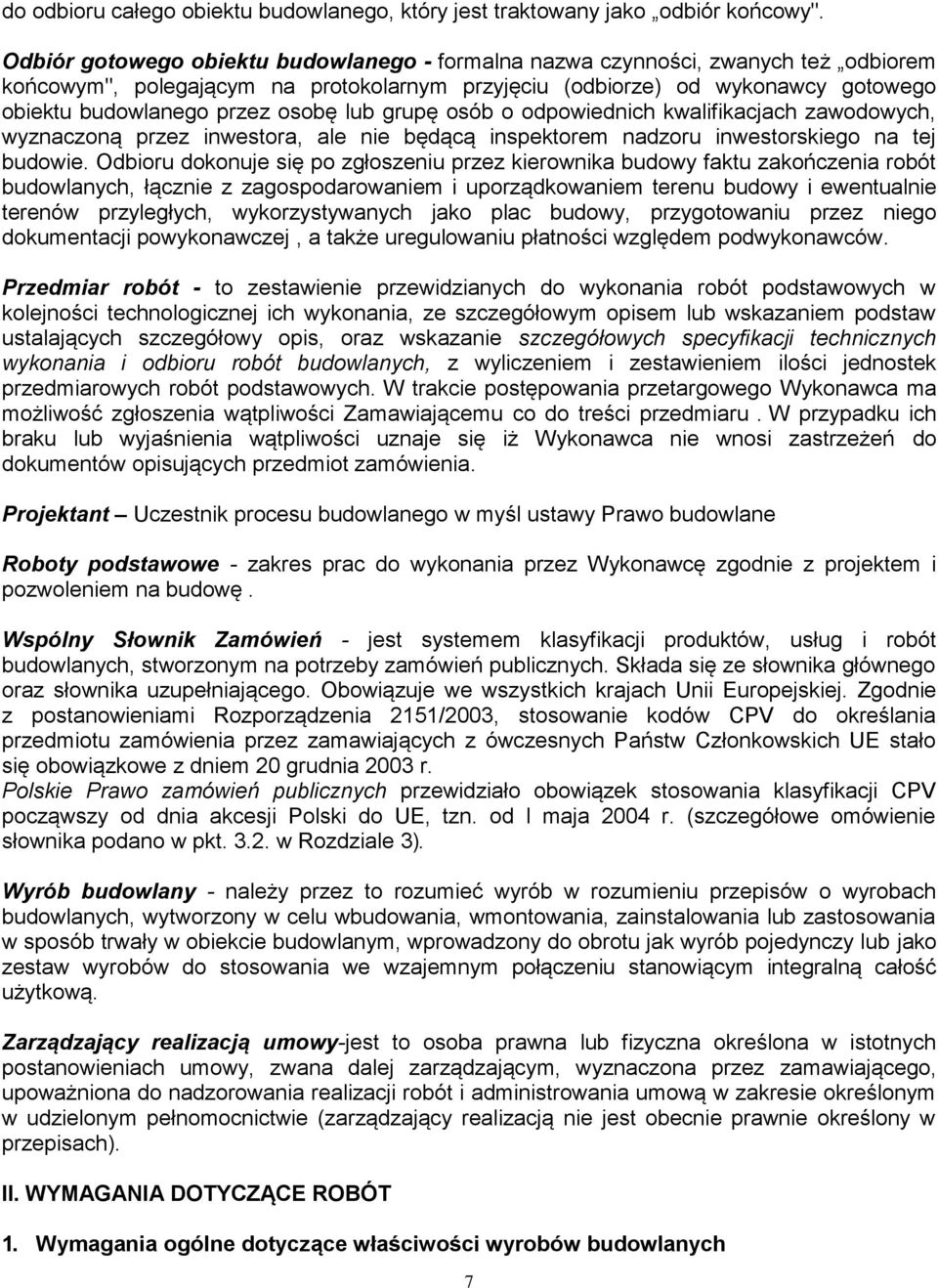lub grupę osób o odpowiednich kwalifikacjach zawodowych, wyznaczoną przez inwestora, ale nie będącą inspektorem nadzoru inwestorskiego na tej budowie.