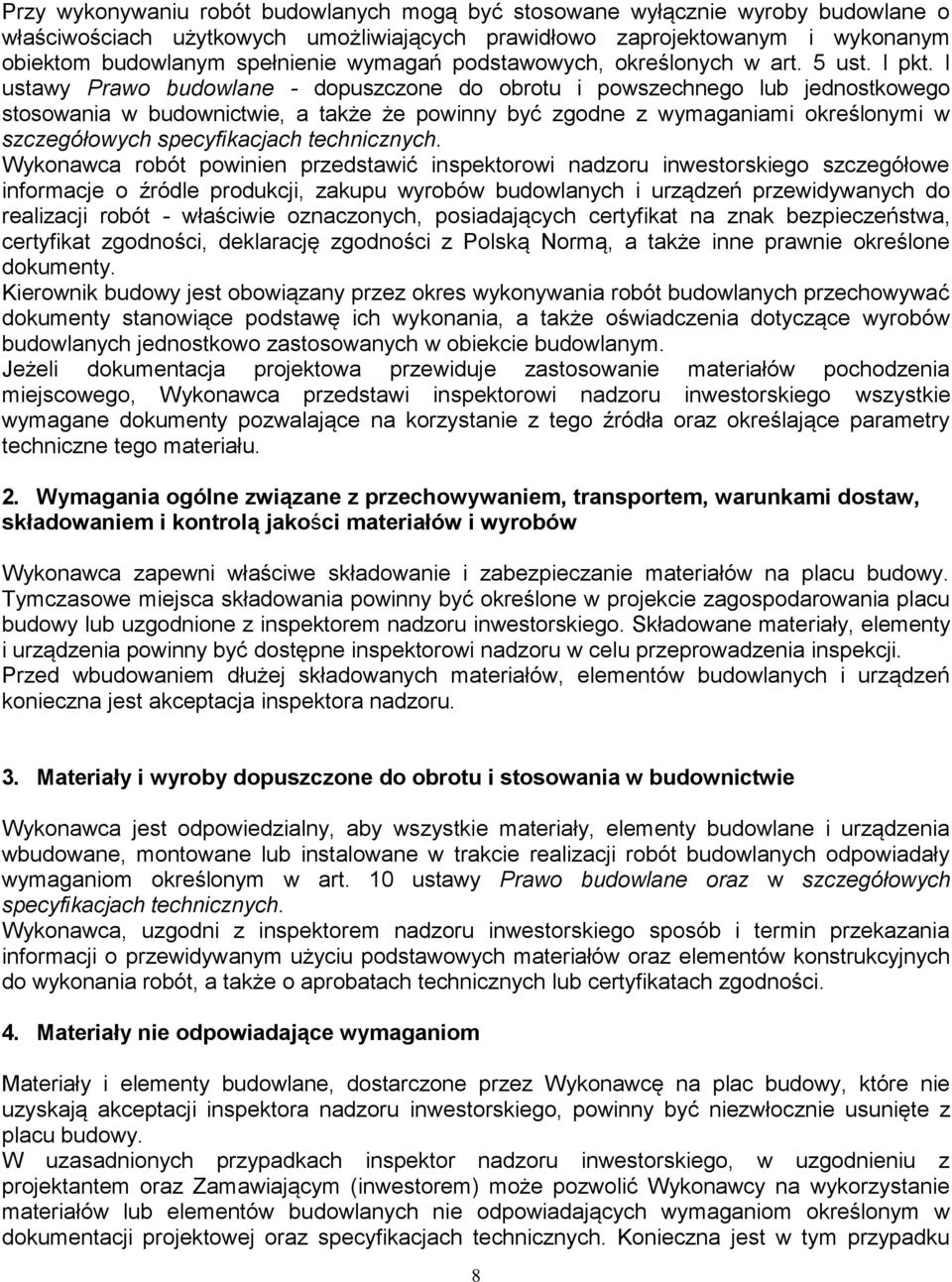 l ustawy Prawo budowlane - dopuszczone do obrotu i powszechnego lub jednostkowego stosowania w budownictwie, a także że powinny być zgodne z wymaganiami określonymi w szczegółowych specyfikacjach