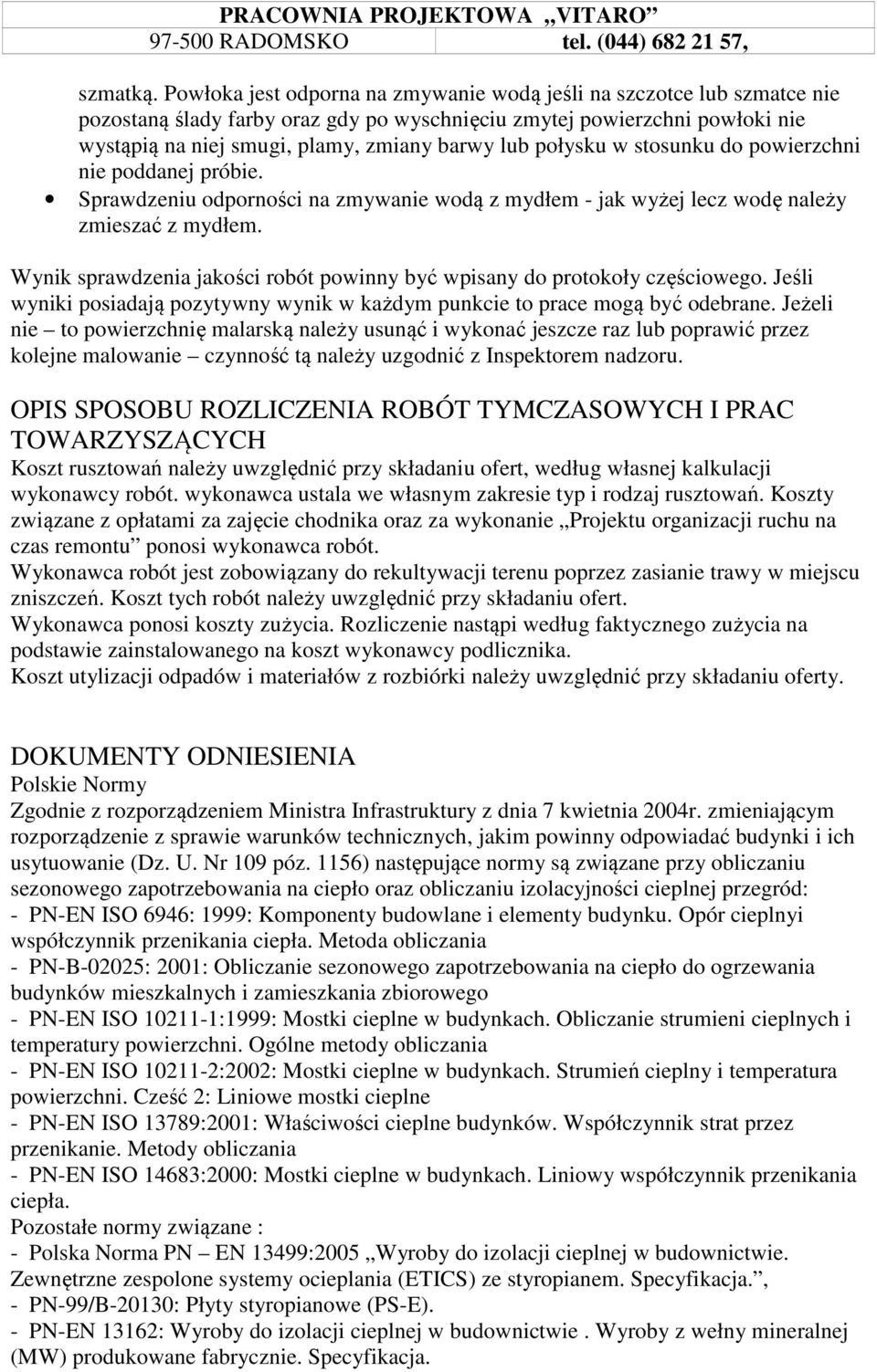 połysku w stosunku do powierzchni nie poddanej próbie. Sprawdzeniu odporności na zmywanie wodą z mydłem - jak wyżej lecz wodę należy zmieszać z mydłem.