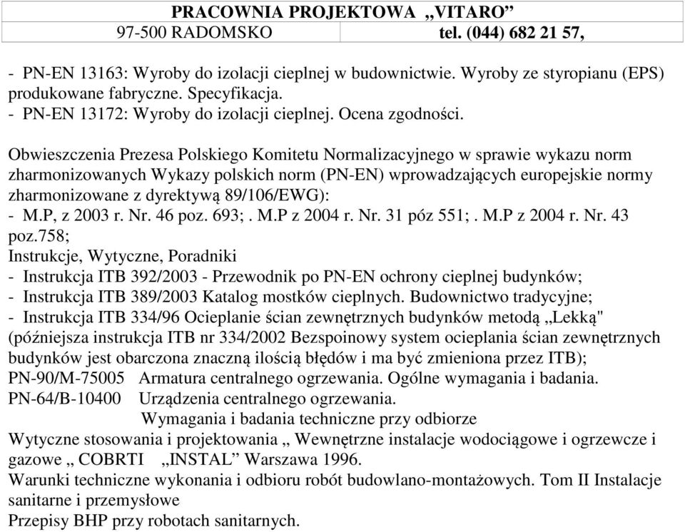 - M.P, z 2003 r. Nr. 46 poz. 693;. M.P z 2004 r. Nr. 31 póz 551;. M.P z 2004 r. Nr. 43 poz.