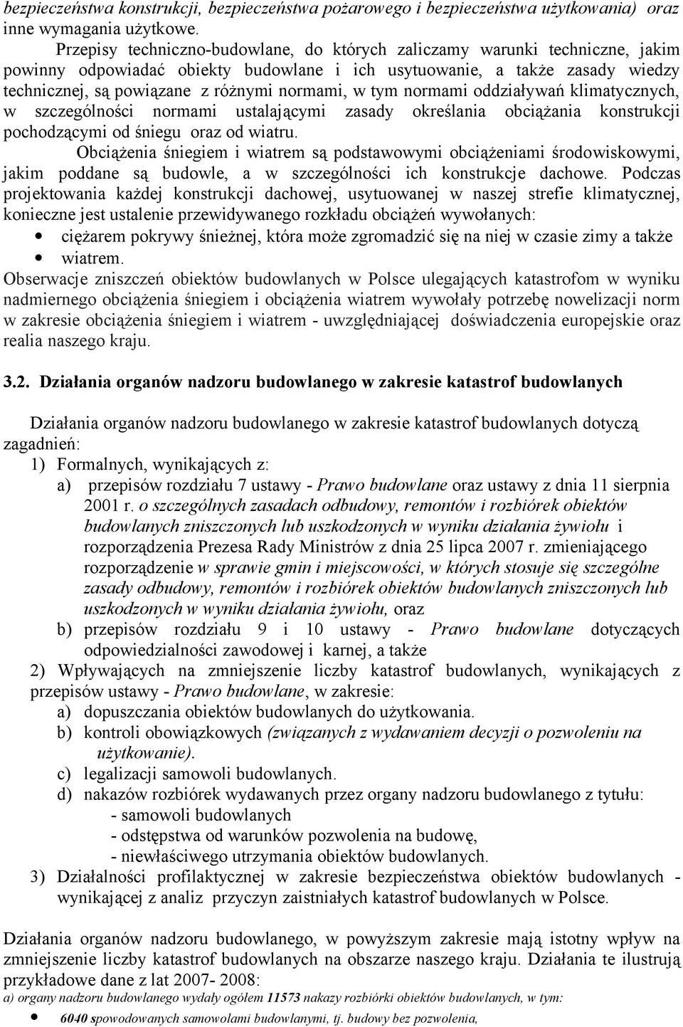 normami, w tym normami oddziaływań klimatycznych, w szczególności normami ustalającymi zasady określania obciążania konstrukcji pochodzącymi od śniegu oraz od wiatru.