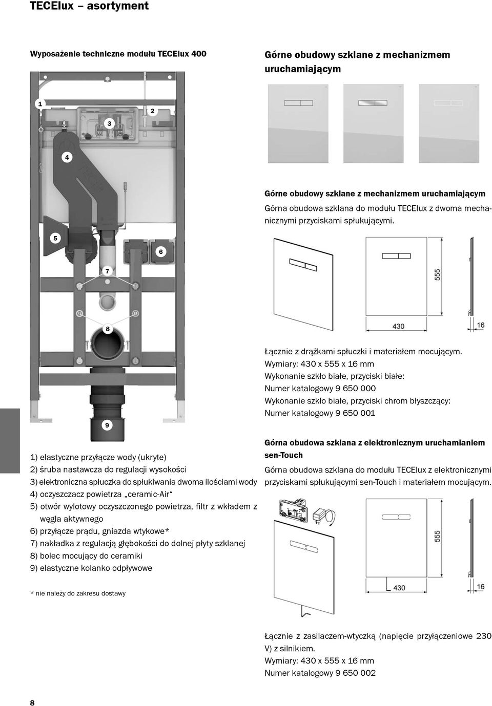 5 6 7 8 9 1) elastyczne przyłącze wody (ukryte) 2) śruba nastawcza do regulacji wysokości 3) elektroniczna spłuczka do spłukiwania dwoma ilościami wody 4) oczyszczacz powietrza ceramic-air 5) otwór