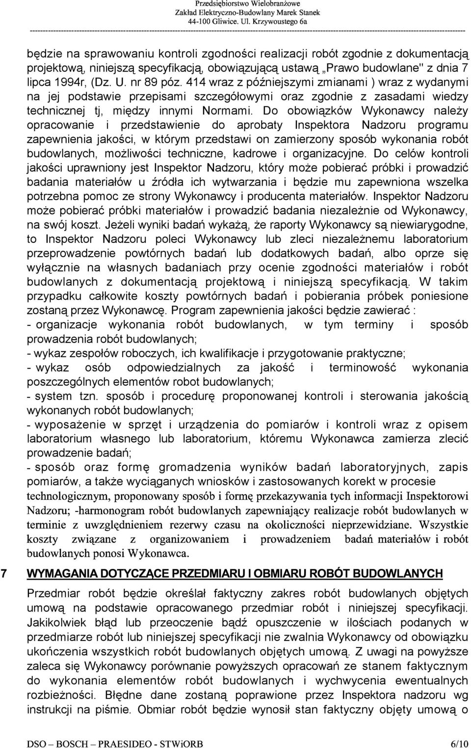 414 wraz z późniejszymi zmianami ) wraz z wydanymi na jej podstawie przepisami szczegółowymi oraz zgodnie z zasadami wiedzy technicznej tj, między innymi Normami.