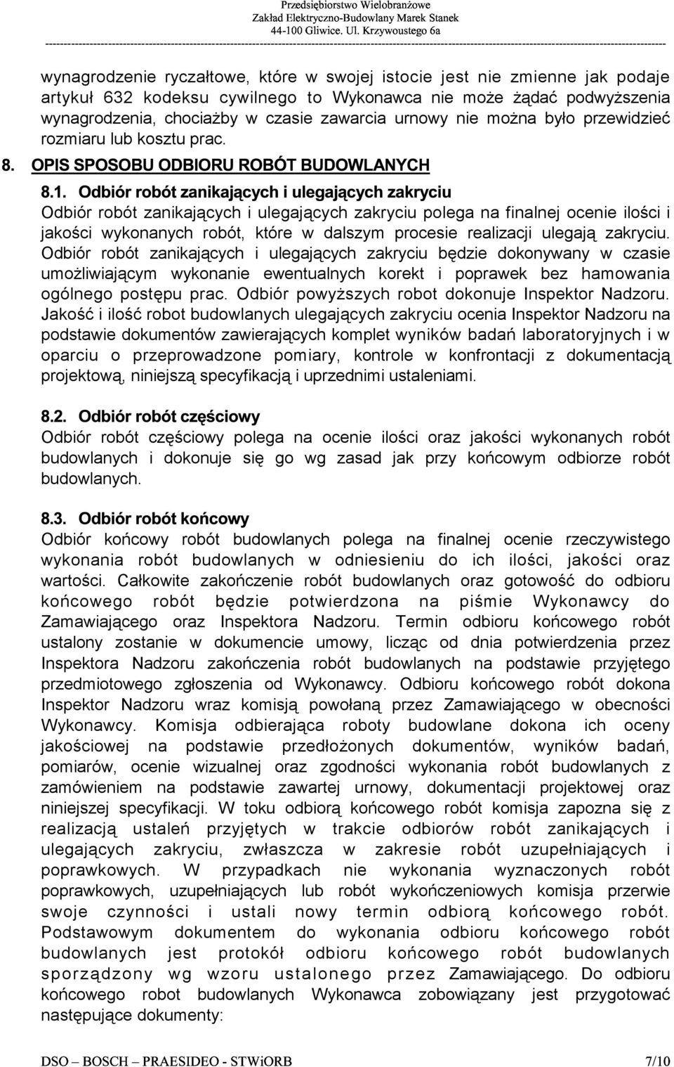 Odbiór robót zanikających i ulegających zakryciu polega na finalnej ocenie ilości i jakości wykonanych robót, które w dalszym procesie realizacji ulegają zakryciu.