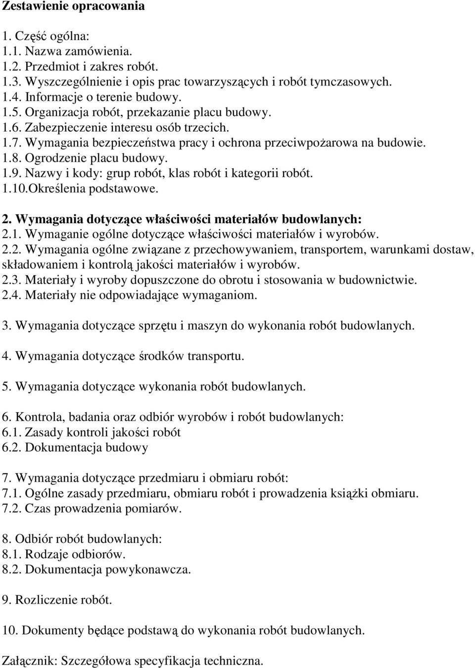 Nazwy i kody: grup robót, klas robót i kategorii robót. 1.10.Określenia podstawowe. 2. Wymagania dotyczące właściwości materiałów budowlanych: 2.1. Wymaganie ogólne dotyczące właściwości materiałów i wyrobów.