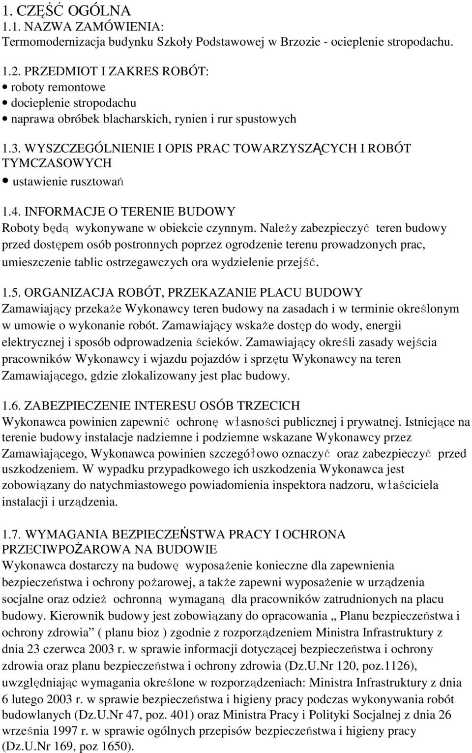 WYSZCZEGÓLNIENIE I OPIS PRAC TOWARZYSZĄCYCH I ROBÓT TYMCZASOWYCH ustawienie rusztowań 1.4. INFORMACJE O TERENIE BUDOWY Roboty będą wykonywane w obiekcie czynnym.