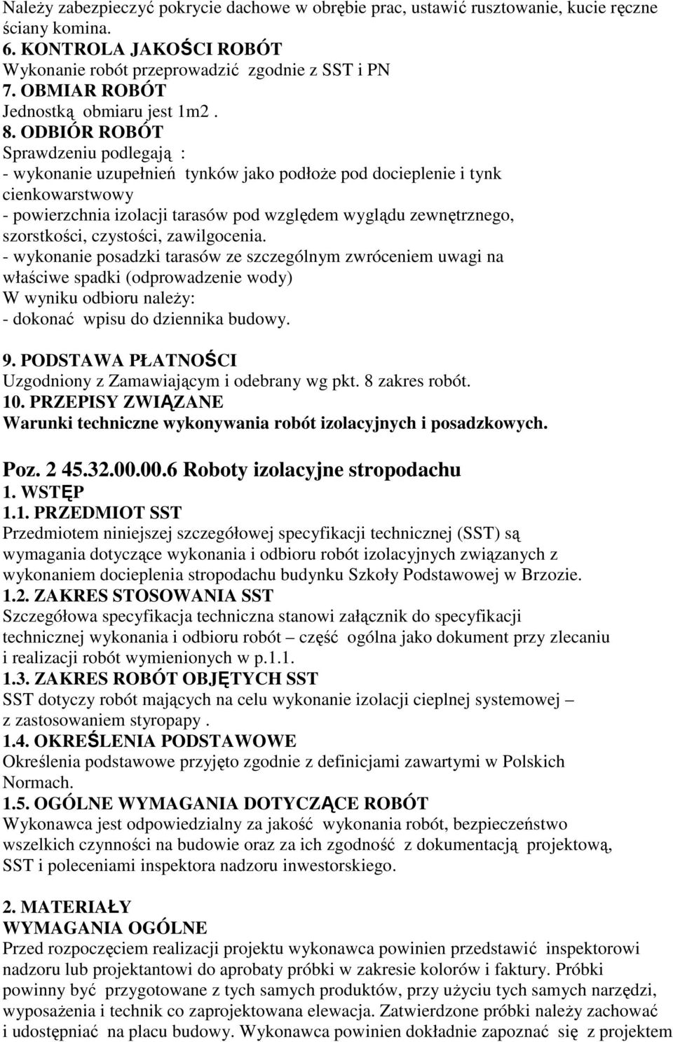 ODBIÓR ROBÓT Sprawdzeniu podlegają : - wykonanie uzupełnień tynków jako podłoŝe pod docieplenie i tynk cienkowarstwowy - powierzchnia izolacji tarasów pod względem wyglądu zewnętrznego, szorstkości,