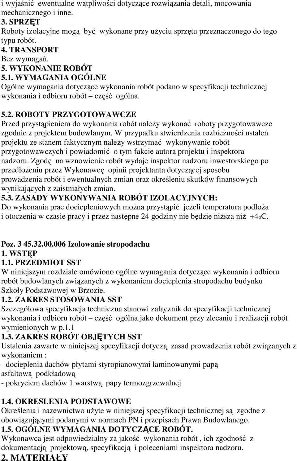 ROBOTY PRZYGOTOWAWCZE Przed przystąpieniem do wykonania robót naleŝy wykonać roboty przygotowawcze zgodnie z projektem budowlanym.