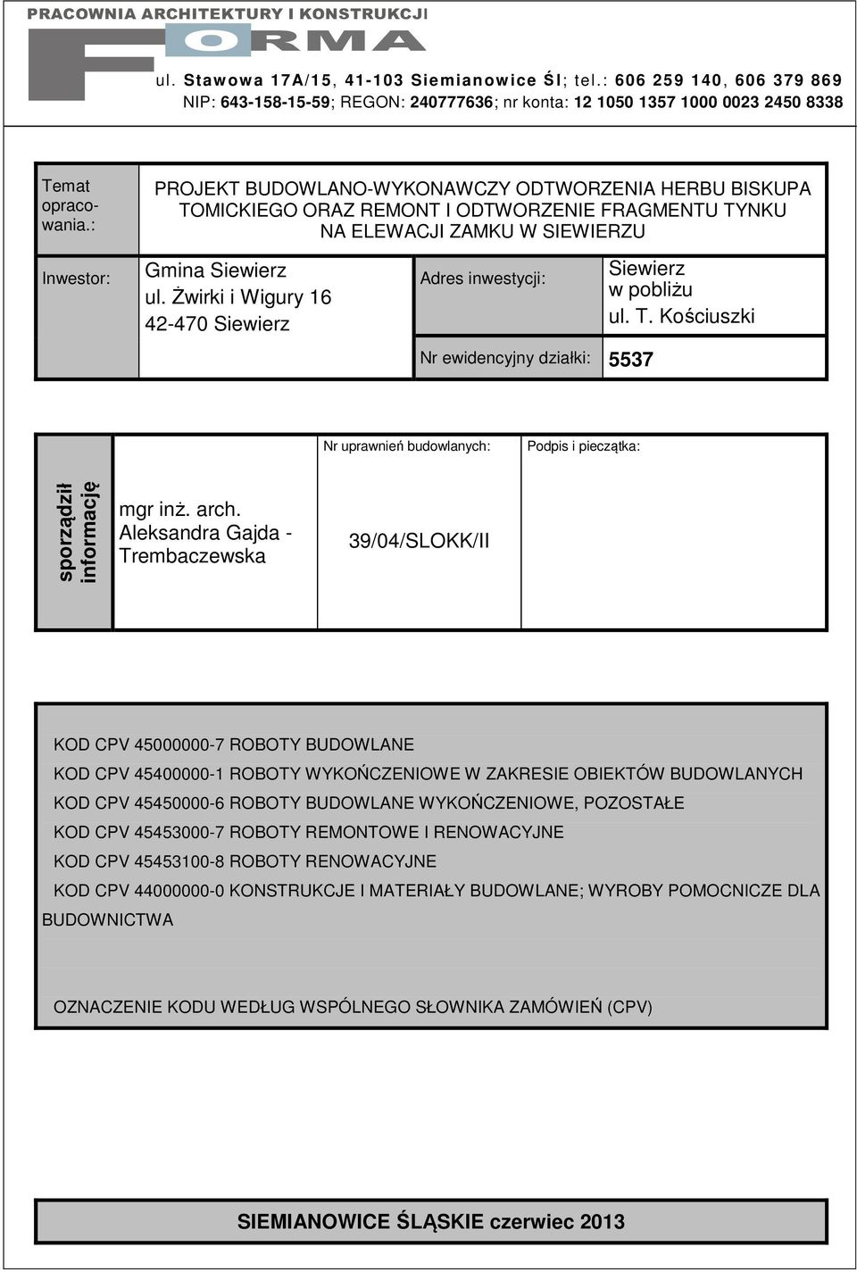 Kościuszki Nr uprawnień budowlanych: Podpis i pieczątka: sporządził informację mgr inż. arch.