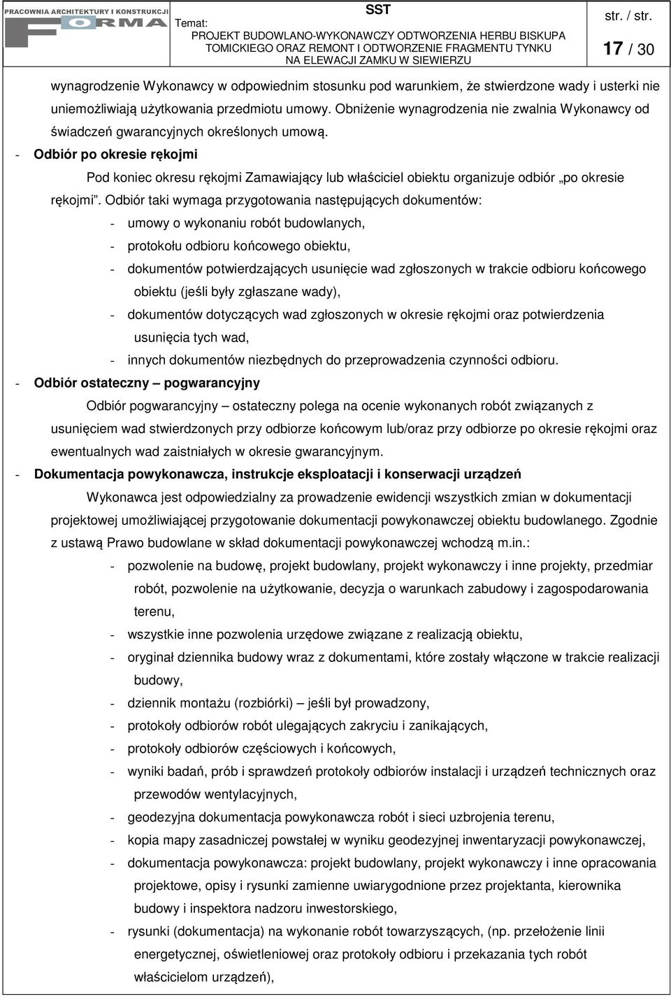 - Odbiór po okresie rękojmi Pod koniec okresu rękojmi Zamawiający lub właściciel obiektu organizuje odbiór po okresie rękojmi.