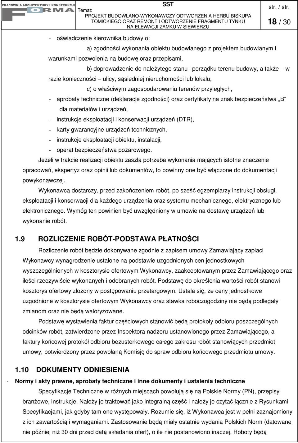 certyfikaty na znak bezpieczeństwa B dla materiałów i urządzeń, - instrukcje eksploatacji i konserwacji urządzeń (DTR), - karty gwarancyjne urządzeń technicznych, - instrukcje eksploatacji obiektu,