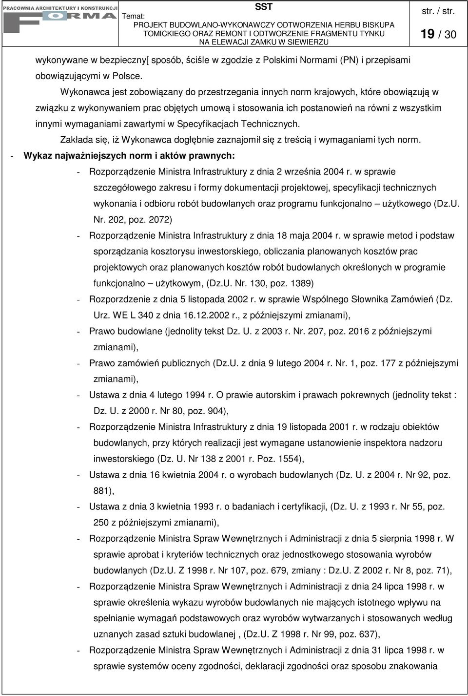 zawartymi w Specyfikacjach Technicznych. Zakłada się, iż Wykonawca dogłębnie zaznajomił się z treścią i wymaganiami tych norm.