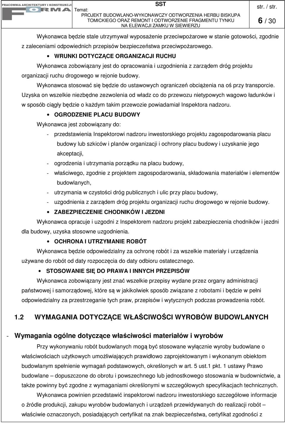 Wykonawca stosować się będzie do ustawowych ograniczeń obciążenia na oś przy transporcie.