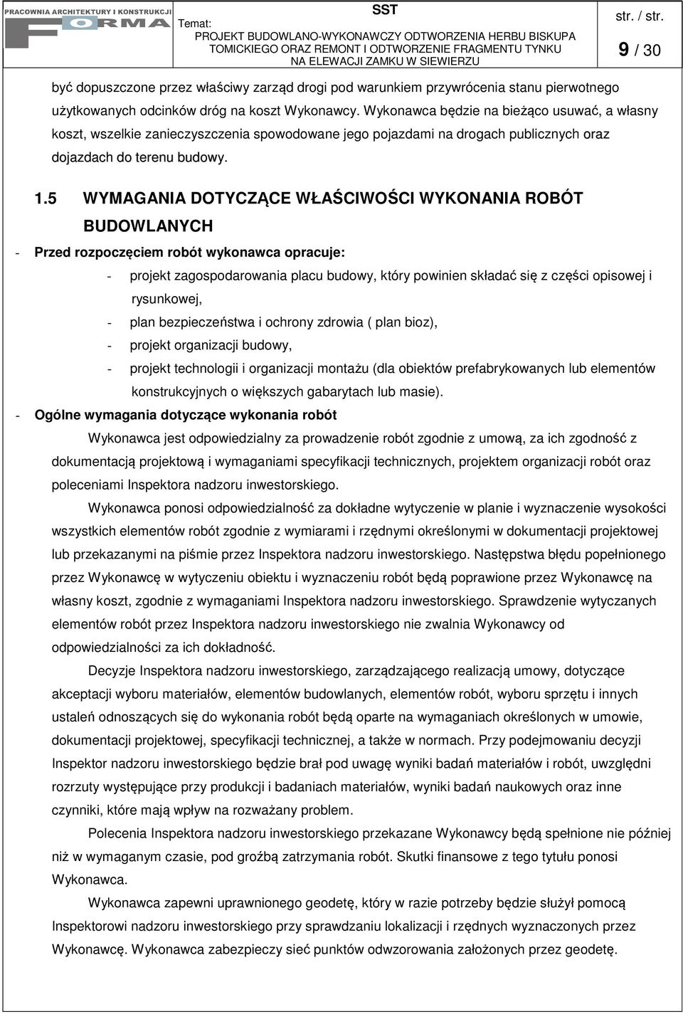 5 WYMAGANIA DOTYCZĄCE WŁAŚCIWOŚCI WYKONANIA ROBÓT BUDOWLANYCH - Przed rozpoczęciem robót wykonawca opracuje: - projekt zagospodarowania placu budowy, który powinien składać się z części opisowej i