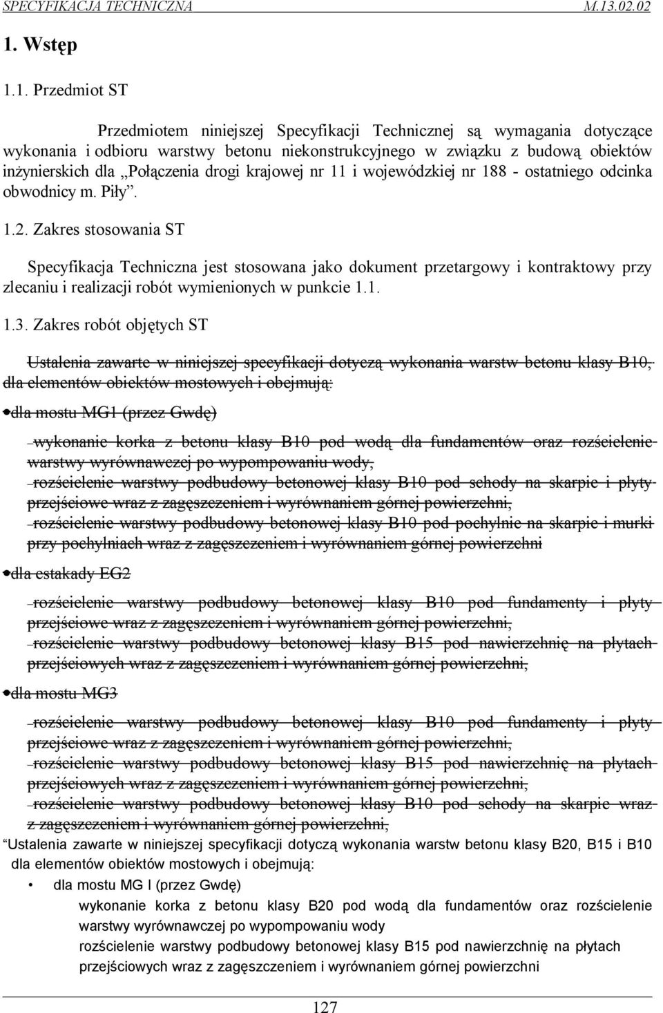 Zakres stosowania ST Specyfikacja Techniczna jest stosowana jako dokument przetargowy i kontraktowy przy zlecaniu i realizacji robót wymienionych w punkcie 1.1. 1.3.