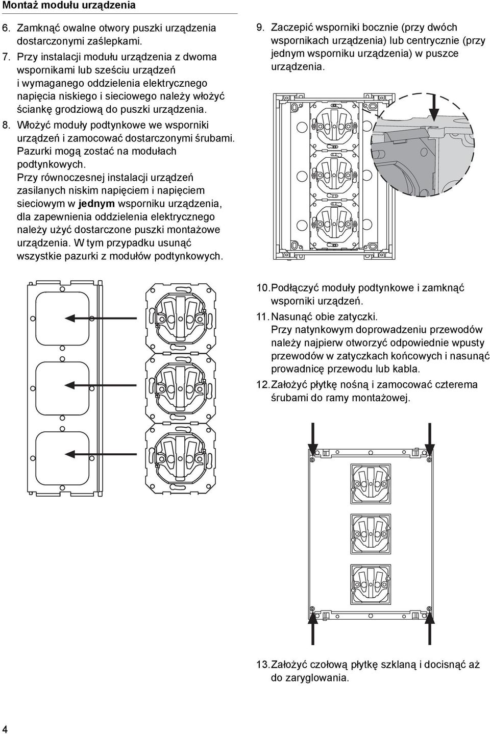 8. Włożyć moduły podtynkowe we wsporniki urządzeń i zamocować dostarczonymi śrubami. Pazurki mogą zostać na modułach podtynkowych.