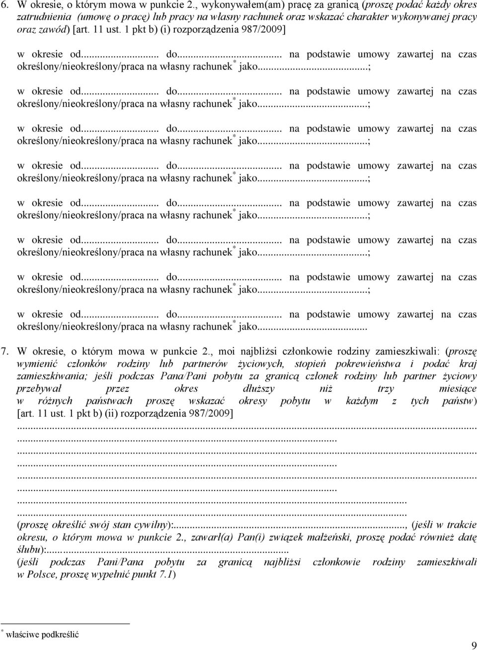 1 pkt b) (i) rozporządzenia 987/2009] określony/nieokreślony/praca na własny rachunek * jako... 7. W okresie, o którym mowa w punkcie 2.