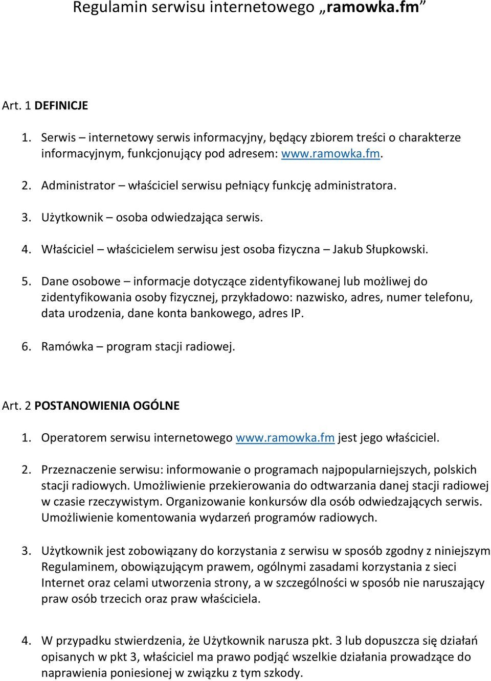 Dane osobowe informacje dotyczące zidentyfikowanej lub możliwej do zidentyfikowania osoby fizycznej, przykładowo: nazwisko, adres, numer telefonu, data urodzenia, dane konta bankowego, adres IP. 6.