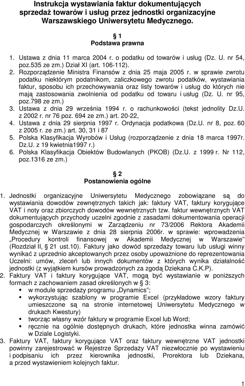 w sprawie zwrotu podatku niektórym podatnikom, zaliczkowego zwrotu podatków, wystawiania faktur, sposobu ich przechowywania oraz listy towarów i usług do których nie mają zastosowania zwolnienia od