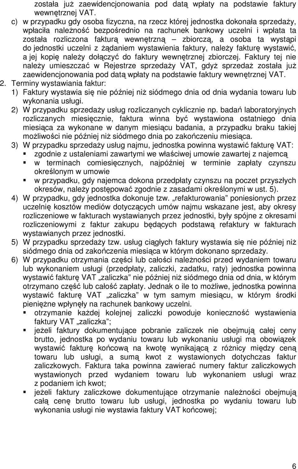 zbiorczą, a osoba ta wystąpi do jednostki uczelni z Ŝądaniem wystawienia faktury, naleŝy fakturę wystawić, a jej kopię naleŝy dołączyć do faktury wewnętrznej zbiorczej.