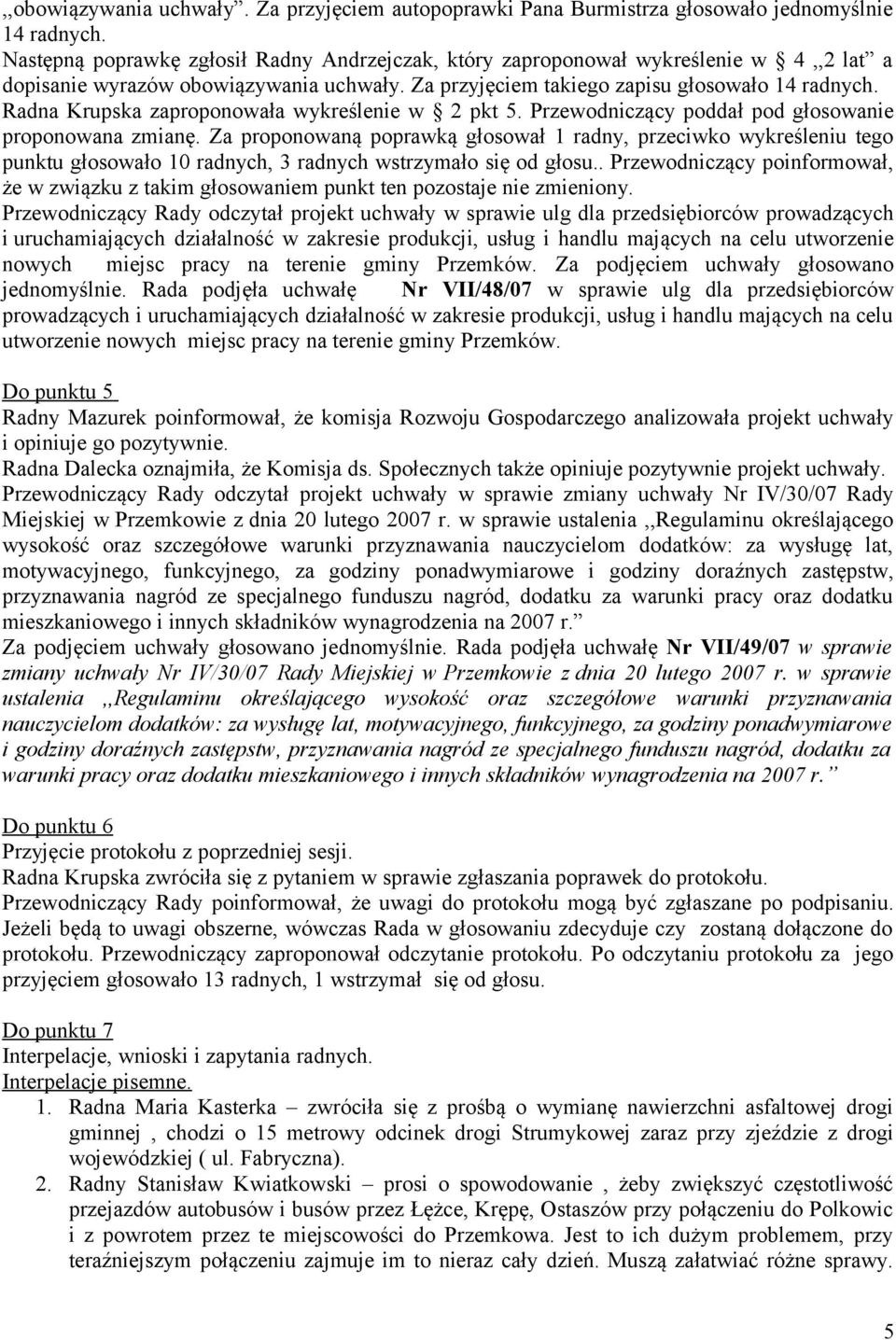 Radna Krupska zaproponowała wykreślenie w 2 pkt 5. Przewodniczący poddał pod głosowanie proponowana zmianę.