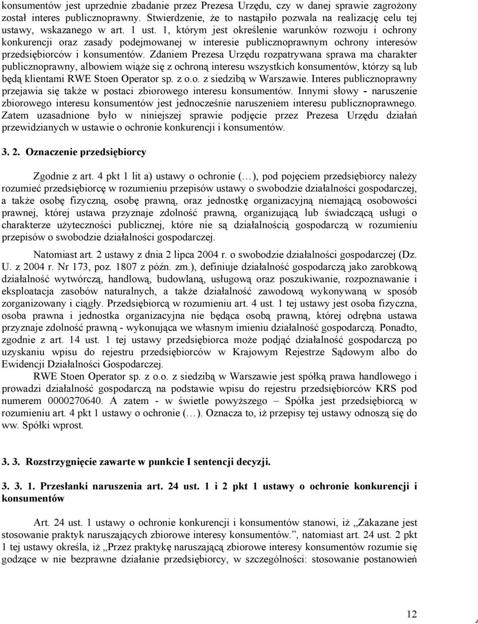 1, którym jest określenie warunków rozwoju i ochrony konkurencji oraz zasady podejmowanej w interesie publicznoprawnym ochrony interesów przedsiębiorców i konsumentów.