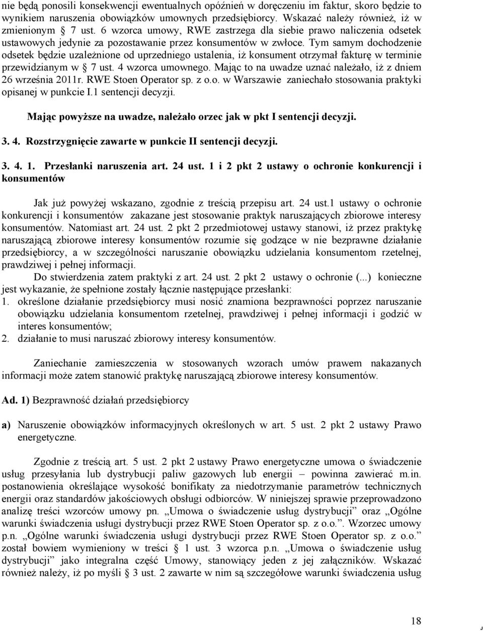 Tym samym dochodzenie odsetek będzie uzależnione od uprzedniego ustalenia, iż konsument otrzymał fakturę w terminie przewidzianym w 7 ust. 4 wzorca umownego.