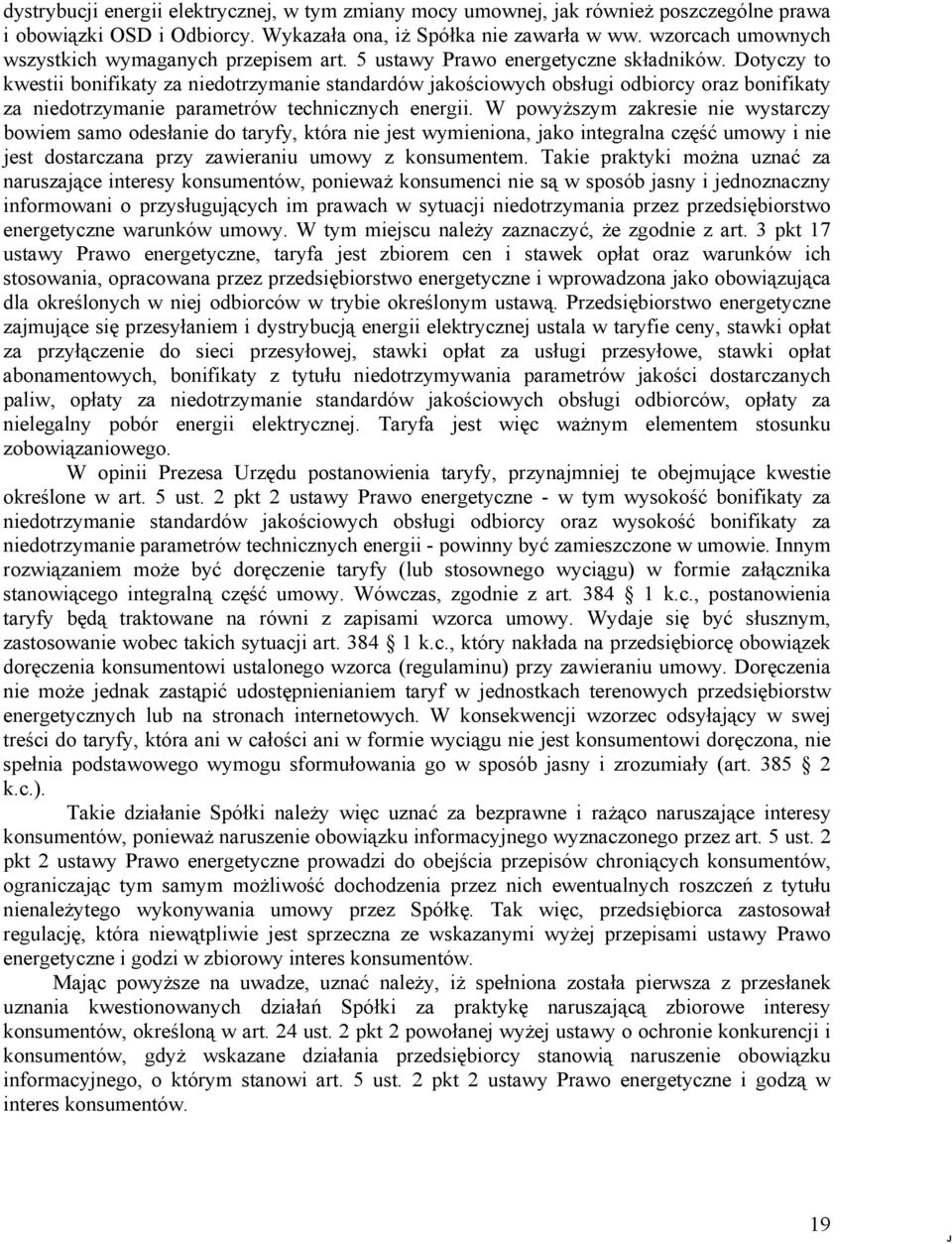 Dotyczy to kwestii bonifikaty za niedotrzymanie standardów jakościowych obsługi odbiorcy oraz bonifikaty za niedotrzymanie parametrów technicznych energii.