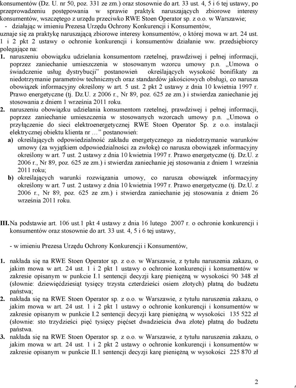 24 ust. 1 i 2 pkt 2 ustawy o ochronie konkurencji i konsumentów działanie ww. przedsiębiorcy polegające na: 1.