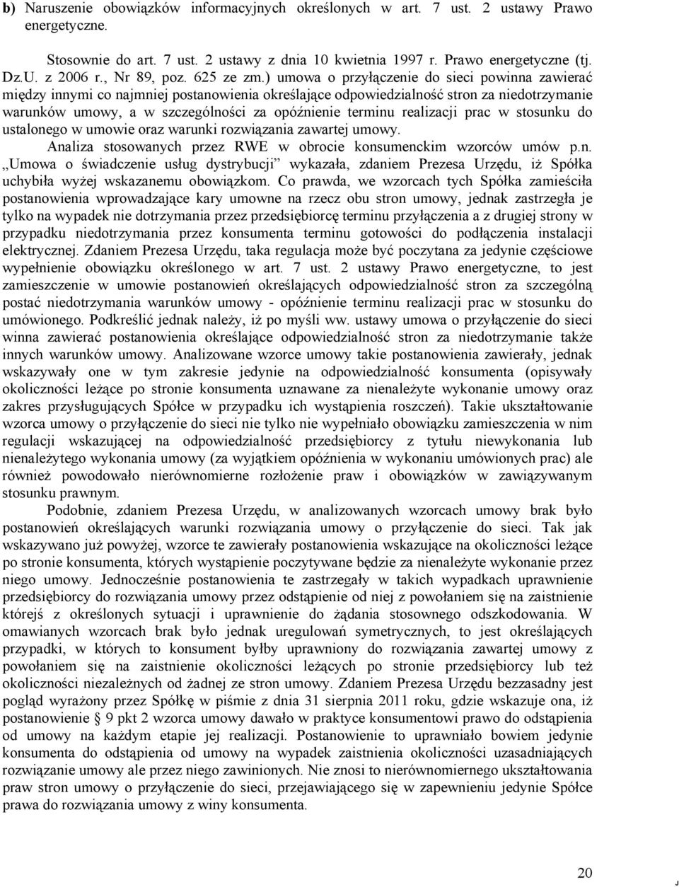 ) umowa o przyłączenie do sieci powinna zawierać między innymi co najmniej postanowienia określające odpowiedzialność stron za niedotrzymanie warunków umowy, a w szczególności za opóźnienie terminu
