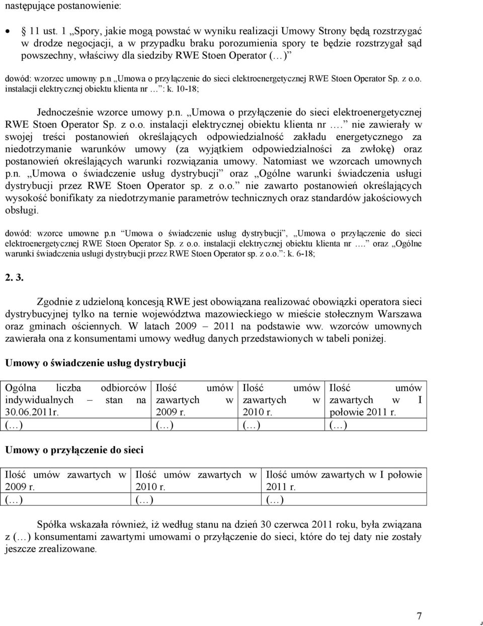 RWE Stoen Operator ( ) dowód: wzorzec umowny p.n Umowa o przyłączenie do sieci elektroenergetycznej RWE Stoen Operator Sp. z o.o. instalacji elektrycznej obiektu klienta nr : k.