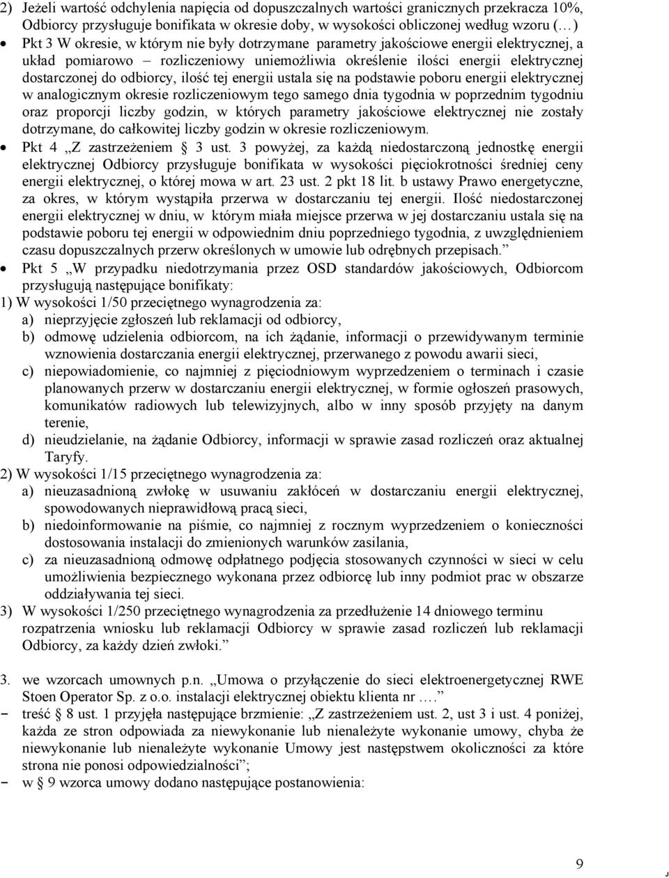 ustala się na podstawie poboru energii elektrycznej w analogicznym okresie rozliczeniowym tego samego dnia tygodnia w poprzednim tygodniu oraz proporcji liczby godzin, w których parametry jakościowe